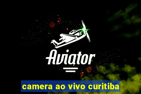 camera ao vivo curitiba